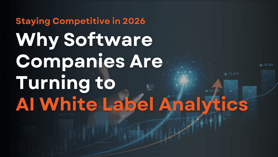 Staying Competitive in 2026: Why Software Companies Are Turning to AI White Label Analytics