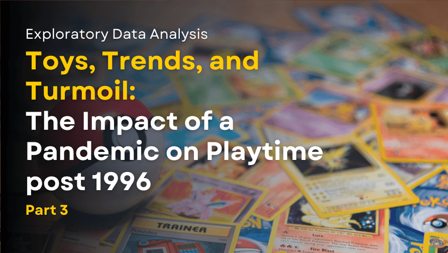 Toys, Trends, and Turmoil: The Impact of a Pandemic on Playtime post 1996