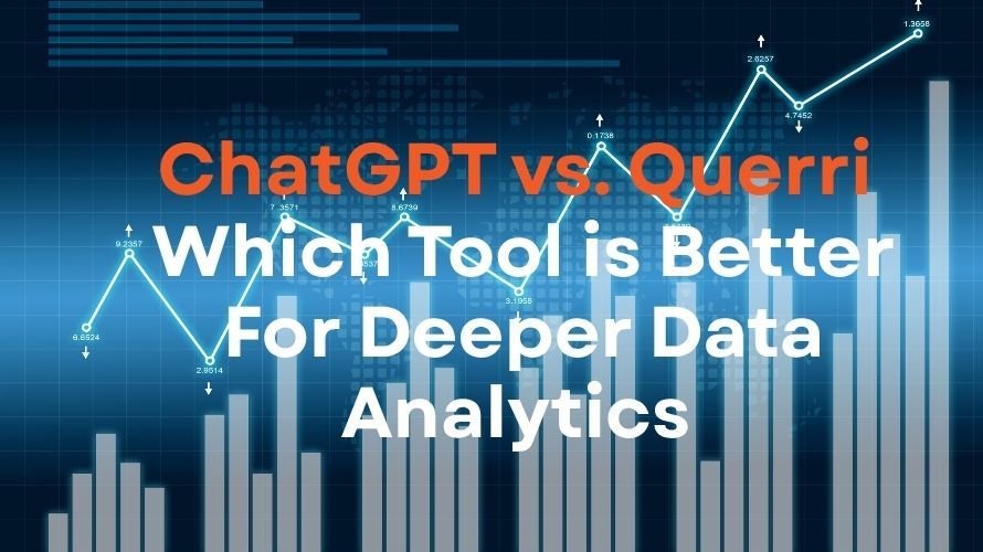 ChatGPT vs Querri: Which Tool is Better For Deeper Data Analytics