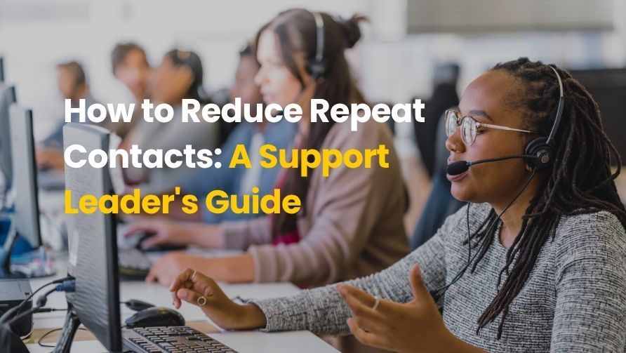 How to Reduce Repeat Contacts: A Support Leader's Guide